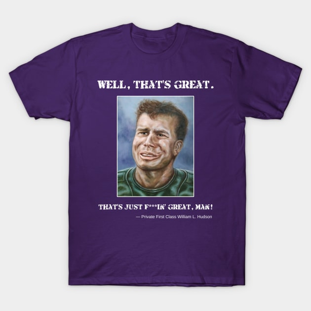 Private Hudson: Well, that's great. That's just f***in' great, man! T-Shirt by SPACE ART & NATURE SHIRTS 